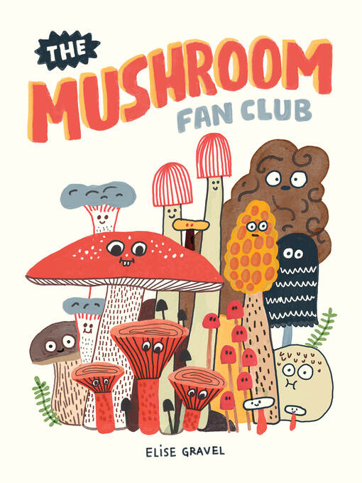 Title details for The Mushroom Fan Club by Elise Gravel - Available